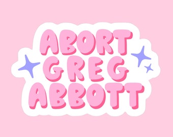 Abort Greg Abbott Sticker // Feminist Governor Texas Beto Abortion Pro-Choice // Laptop Sticker Vinyl Sticker Waterbottle Sticker Decal