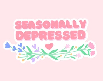 Seasonally Depressed Floral Sticker // Mental Health Anxious Flowers // Laptop Sticker Vinyl Sticker Waterbottle Sticker Decal