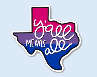 Texas Y'all Means All Bi Bisexual Pride Texas State Gay Pride Flag Rainbow Sticker Laptop Phone