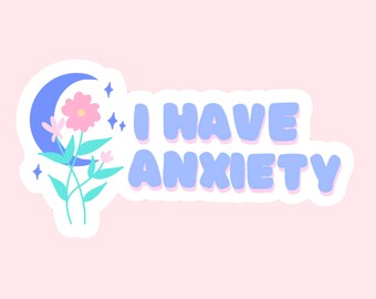 I Have Anxiety Moon Floral Sticker // Mental Health Anxious Flowers // Laptop Sticker Vinyl Sticker Waterbottle Sticker Decal