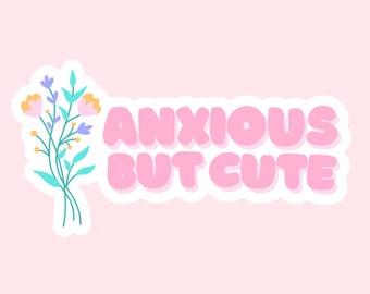 Anxious But Cute Floral Sticker // Mental Health Anxious Flowers // Laptop Sticker Vinyl Sticker Waterbottle Sticker Decal