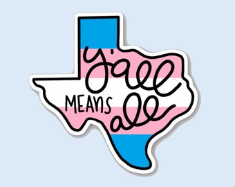Texas Y'all Means All Transgender Trans Pride Texas State Gay Pride Flag Rainbow Sticker Laptop Phone