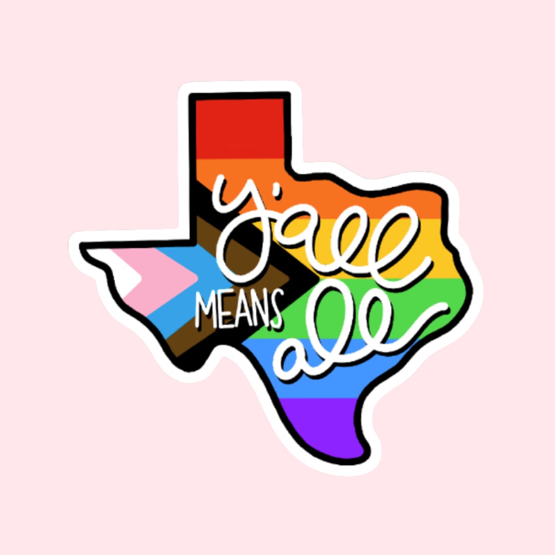 Texas Progress Pride Flag Y'all Means All State Gay Pride Flag Rainbow Sticker Laptop Phone Etsy