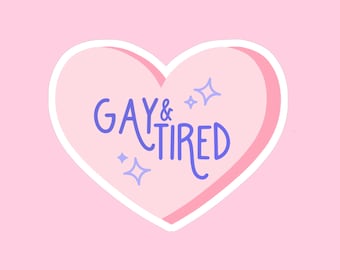 Gay and Tired Sticker // Pride Heart Gay Pride Rainbow Funny // Laptop Sticker Vinyl Sticker Waterbottle Sticker Decal
