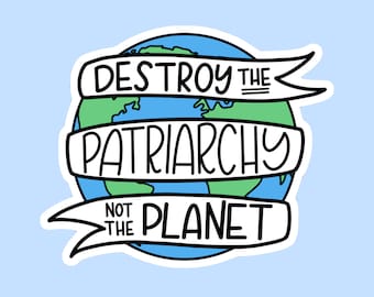 Destroy the Patriarchy Not the Planet Sticker // Laptop Sticker Vinyl Sticker Waterbottle Sticker Decal