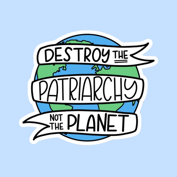 Destroy the Patriarchy Not the Planet Sticker // Laptop Sticker Vinyl Sticker Waterbottle Sticker Decal