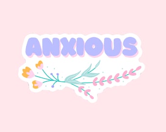 Anxious Floral Sticker // Mental Health Anxiety Flowers // Laptop Sticker Vinyl Sticker Waterbottle Sticker Decal