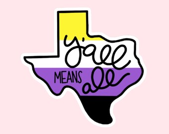 Texas Nonbinary Pride Flag Y'all Means All State Gay Non-Binary Flag Rainbow Sticker Laptop Phone