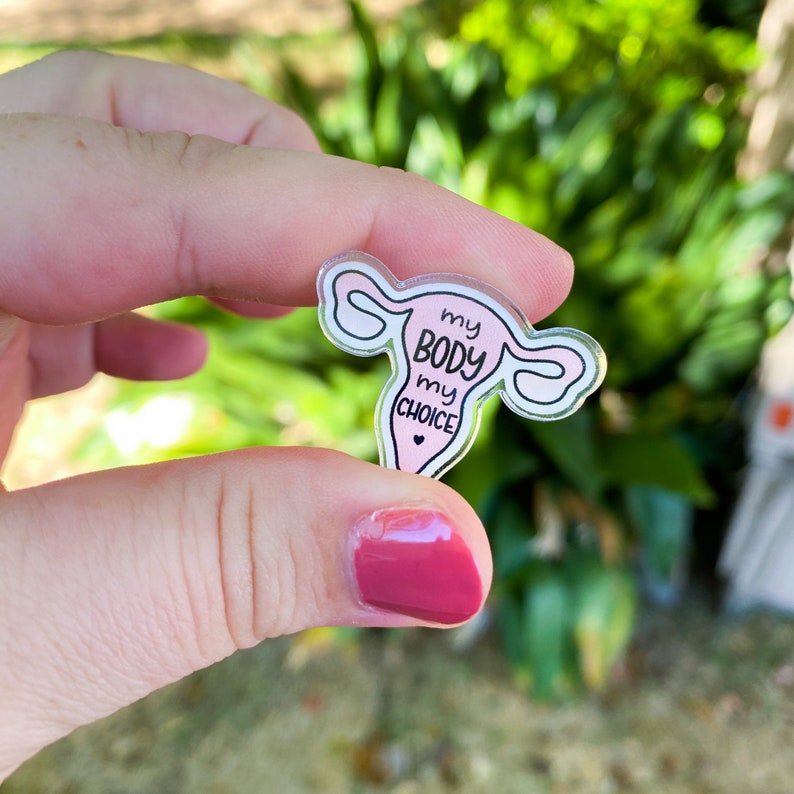 My Body My Choice Uterus Acrylic Pin Enamel Pin Button Pro Choice Feminist image 4