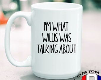 Funny Coffee Mug / 80's TV Show Lines / What Willis Was Talking About / Funny Coffee Cup / Unique Mug / My Custom Swag / Gift Under 15
