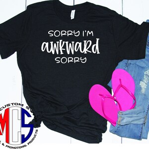 Funny Shirt / Sorry I&#39;m Awkward Sorry / Funny Tee / Gift for Her / Gift for Him / Socially Awkward / Introvert Shirt / Soft Cotton Tee Shirt