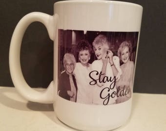 Stay Golden Mug / Ceramic Mug / Dorothy / Blanche / Sophia / Rose / Stay Golden / Gift for Her / Gift for Him / Novelty Mug / Golden Girls