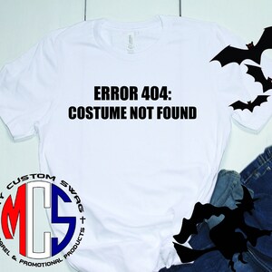 Funny Halloween Shirt / Halloween Costume / Error 404 Costume Not Found / Unique Halloween Tee / My Custom Swag / Halloween Shirt / Fall Tee