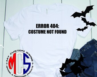 Funny Halloween Shirt / Halloween Costume / Error 404 Costume Not Found / Unique Halloween Tee / My Custom Swag / Halloween Shirt / Fall Tee