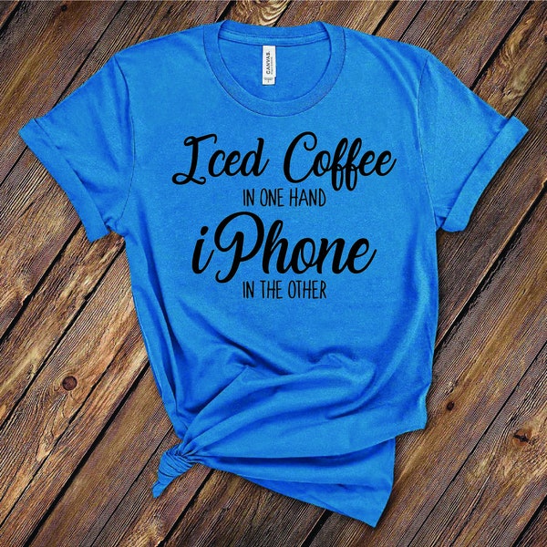 Cute Shirt / Summer Shirt / Iced Coffe and iPhone / Unique Womens Shirt / Soft Cotton / Ultimate Summer Shirt / Gift for Her / Stylish Tee