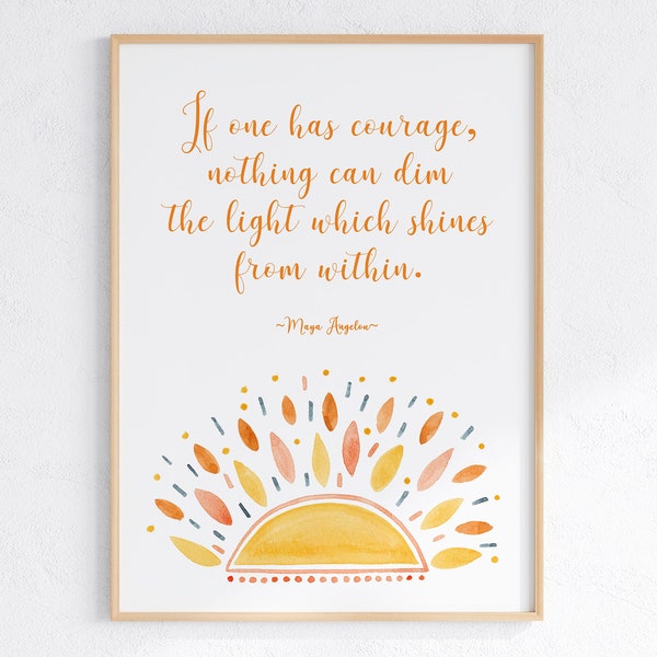 Maya Angelou Quote Wall Art, Inspirational Quote For Nursery, Kids Poster, If One Has courage, Nothing Can Dim The Light Which Shines Within