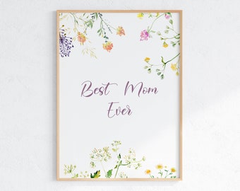 Best Mom Ever Poster, Printable Quote For Mom, Wall Art For Mother's Day, Gift For Mom, Quote With Wildflowers, Digital Download