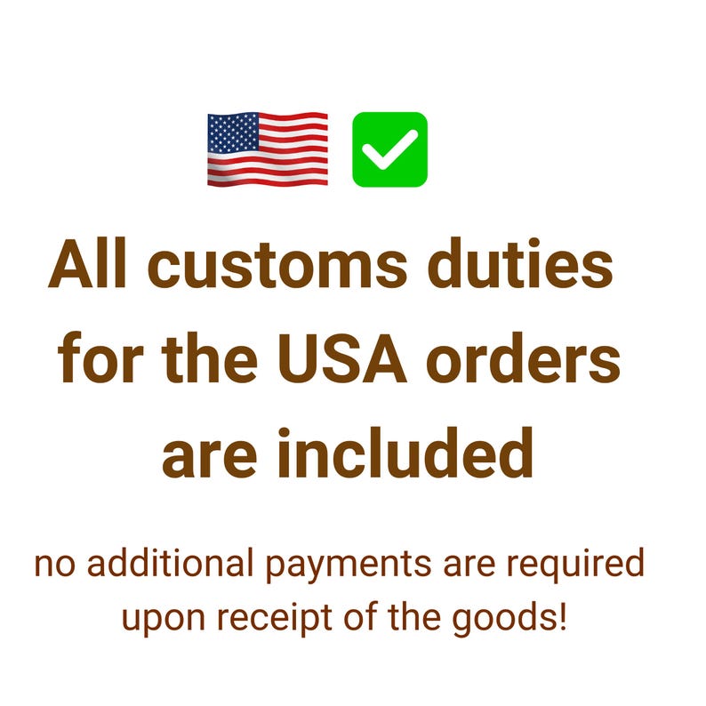May include: Image with the American flag and a green checkmark. Text in brown font reads: "All customs duties for the USA orders are included. No additional payments are required upon receipt of the goods!"