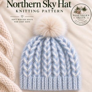 May include: A light blue and white knit hat with a cable pattern and a beige faux fur pom-pom on top. The text Northern Sky Hat Knitting Pattern, Soft Winter Knits For Cozy Days, and a circular logo for Northern Skein are visible in the image.