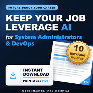 May include: A digital graphic with dark blue background featuring the text FUTURE-PROOF YOUR CAREER, KEEP YOUR JOB LEVERAGE AI for System Administrators & DevOps. Includes a gold badge stating 10 WORKFLOWS INCLUDED and an INSTANT DOWNLOAD PRINTABLE PDF button.