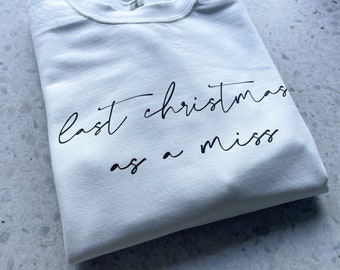 Last Christmas as a Miss Sweatshirt / 2026 bride / wife to be / Christmas gift for fiancee
