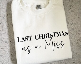 Last Christmas as a Miss Sweatshirt / 2026 bride / wife to be / fiancee Christmas
