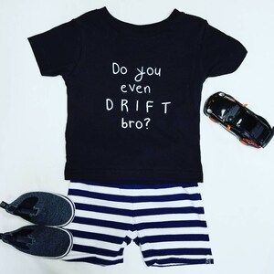 Do You Even Drift Bro Shirt | Drift Baby | Baby Boy Shirt