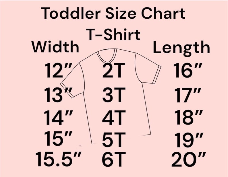 May include: A size chart for toddler t-shirts, showing width and length measurements in inches for sizes 2T through 6T.