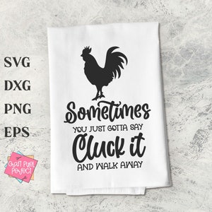 Dish Towel Svg, Sometimes You Gotta Say Cluck It And Walk Away, Funny Kitchen Svg, Kitchen Towel Svg, Kitchen Humor Svg, Kitchen Quote Svg