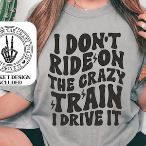 Camiseta Svg, Engraçado Adulto Svg, Sarcasmo Svg, Camiseta Mãe Svg, Eu Não Ando No Trem Louco Eu Dirijo, Hilário Svg, Snarky Svg, Humor Svg