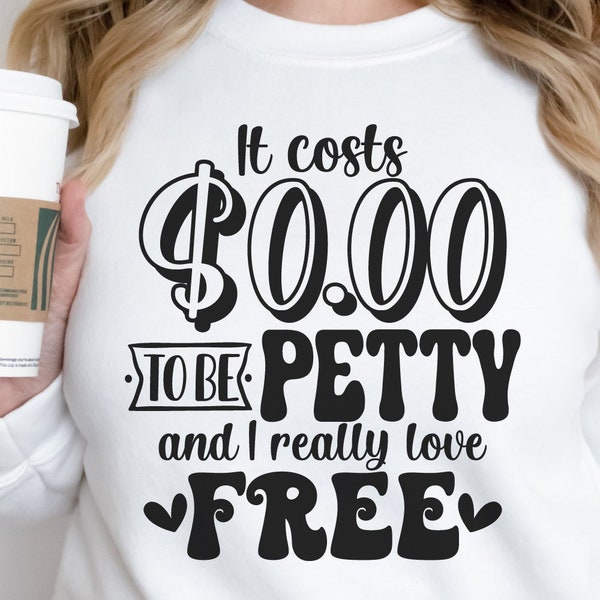 It Costs Zero To Be Petty Sarcastic Svg Funny Shirt Svg Sarcastic Coffee Mug, Snarky Mom Svg, Funny Coffee Svg, Adult Humor Svg