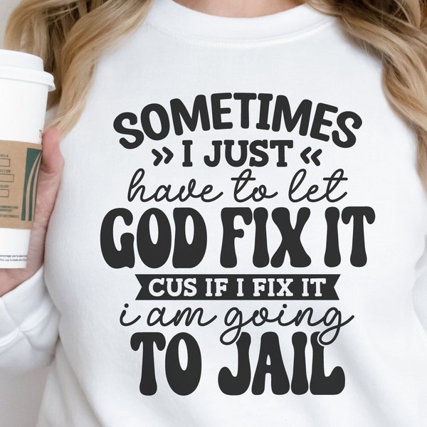 Sometimes I Just Have To Let God Fix It Humor Svg Funny Quote Svg Snarky Mom Svg, Adult Humor Svg, Snarky Sayings, Mom Humor Svg, Sassy Svg