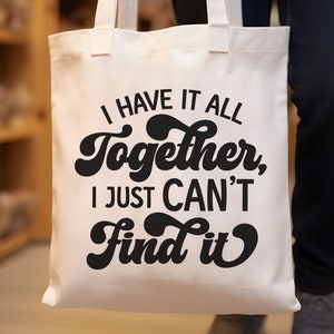 Sac fourre-tout drôle Svg, maman sarcastique chemise Svg, citation pour tasse, humour adultère Svg, Svg hilarant, j'ai tout ensemble, conception de sac Snarky Svg