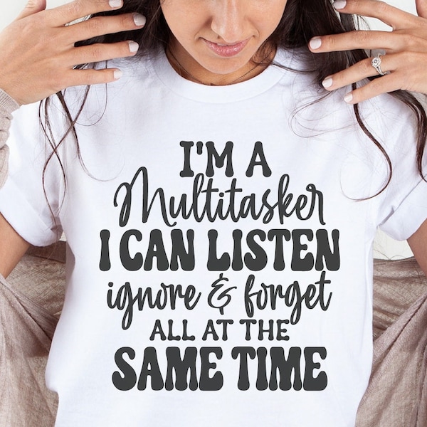 I'm A Multitasker I Can Listen Ignore And Forget, Funny Tshirt Svg,  Humor Sayings, Snarky Quote Svg, Trendy Svg, Sarcastic Coffee Mug Svg