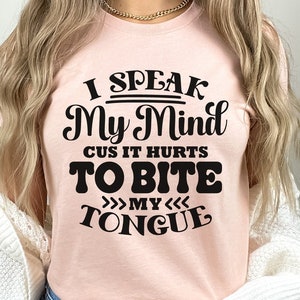 I Speak My Mind Cus It Hurts To Bite My Tongue, Funny Attitude Svg, Trendy Tshirt Svg, Snarky Coffee Mug, Office Humor Svg, Sarcastic Shirt