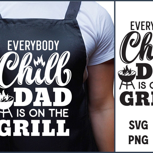 Everybody Chill Dad Is On The Grill, BBQ Apron Svg, Dad Grilling Quote, Funny BBQ Saying, Tea Towel Svg, Cutting Board Svg, Father's Day Svg