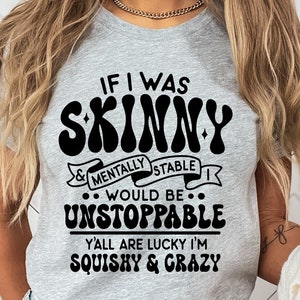 If I Was Skinny And Mentally Stable, Funny Women Shirt Svg, Snarky Saying Svg, Sarcastic Mug Svg, Adulting Humor Svg, Tshirt Slogans Svg