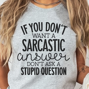 Als je geen sarcastisch antwoord wilt, stel dan geen domme vraag, sarcastische SVG, grappig shirt SVG, Snarky quote SVG, grappige SVG, T shirt ideeën