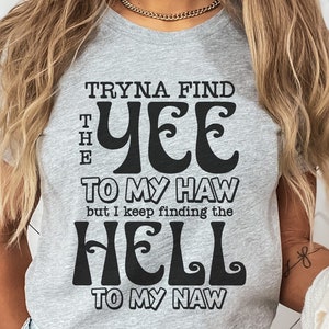 Tryna Find The Yee To My Haw But I Keep Finding The Hell To My Naw, dicton Svg chemise maman drôle, citation sarcastique du sud, maman impertinente, adulte