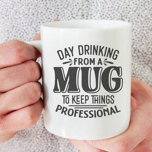 Day Drinking From A Mug Sarcastic Coffee Mug Snarky Sayings Svg, Office Humor Svg, Sarcastic Coffee Svg, Adult Humor Svg, Mug Svg Files