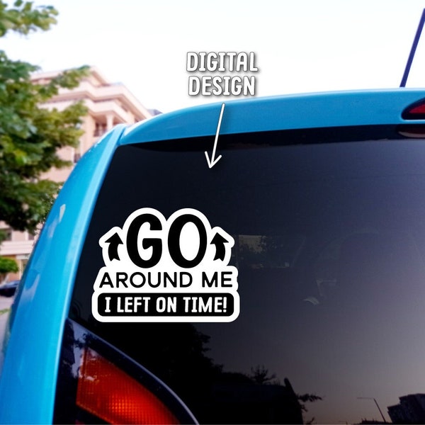 Funny Car Decal SVG, Go Around Me I Left On Time, Car Sticker Svg, Bumper Sticker Svg, Printable Car Sticker, Vinyl Decal Svg, Bumper Humper