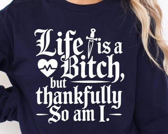 Funny Sarcastic SVG, Sassy Quote PNG, Life Is A Bitch But Thankfully So Am I, Adult Humor SVG for Cricut, Witty Attitude Design