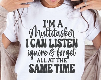 I'm A Multitasker I Can Listen Ignore And Forget, Funny Tshirt Svg,  Humor Sayings, Snarky Quote Svg, Trendy Svg, Sarcastic Coffee Mug Svg