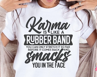 Sarcastic Shirt Svg, Karma Is Like A Rubber Band, Adult Humor Svg, Funny Mug Saying, Popular Svg, Savage Tshirt Saying, Coffee Mug Sarcasm