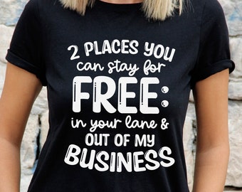 Two Places You Can Stay For Free, Snarky Quote Svg, Sarcastic Svg, Funny Shirt Svg, Adulting Saying Svg, Funny Quote Svg, Humor Svg