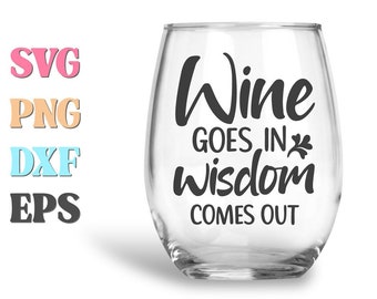Wine Glass Svg, Wine Svg, Wine Goes In Wisdom Comes Out, Wine Quote Svg, Wine Sayings Svg, Drinking Svg, Funny Quote Svg, Funny Svg, Mom Svg