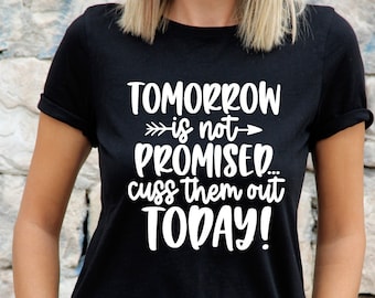 Tomorrow Is Not Promised, Tshirt Humor Svg, Sarcasm Svg, Ironic Svg, Hilarious Svg, Snarky Quote Svg, Funny Svg, Funny Shirt Svg, Sassy Svg