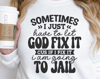 Sometimes I Just Have To Let God Fix It Humor Svg Funny Quote Svg Snarky Mom Svg, Adult Humor Svg, Snarky Sayings, Mom Humor Svg, Sassy Svg
