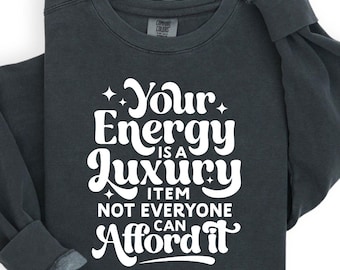 Your Energy Is A Luxury SVG PNG, Trendy Quote Shirt Design, Positive Saying For Cricut Silhouette, Self Care Motivational SVG