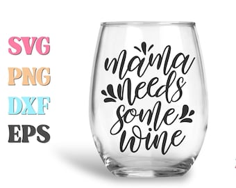Wine Glass Svg, Funny Wine Svg, Wine Quote Svg, Mama Needs Some Wine Svg, Wine Svg, Drinking Quotes Svg, Wine Sayings Svg, Mom Sayings Svg